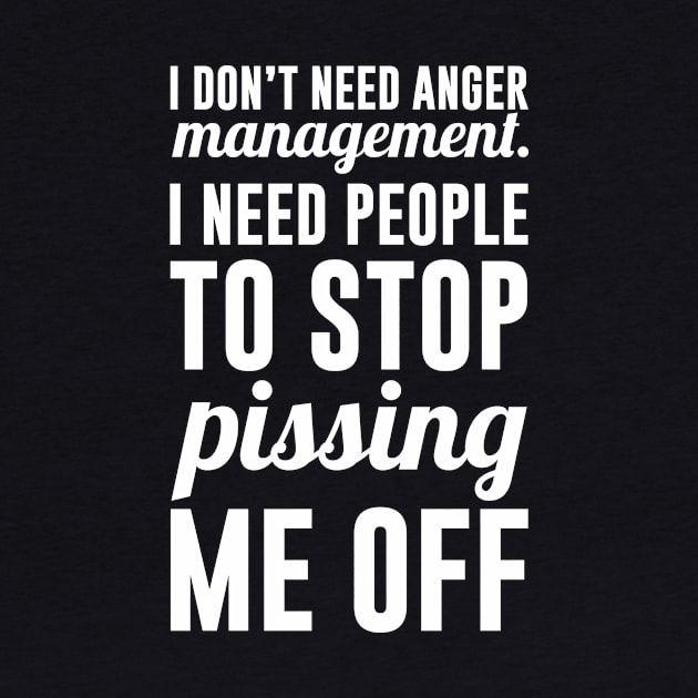 I Don't Need Anger Management by redsoldesign